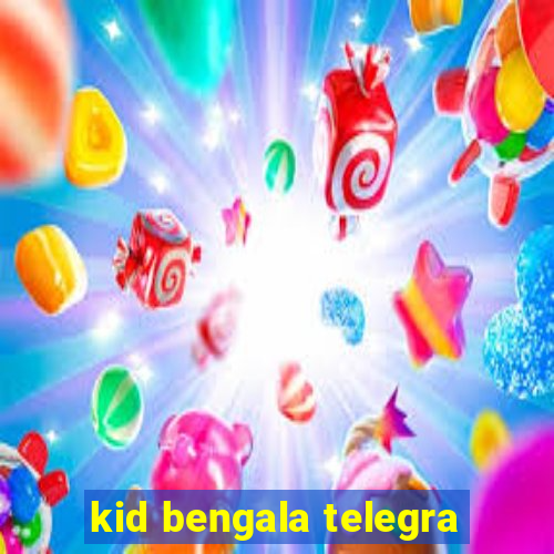 kid bengala telegra